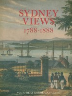 Sydney Views, 1788-1888: From the Beat Knoblauch Collection - Graeme Davison, Susan Hunt