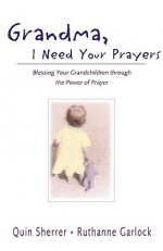 Grandma, I Need Your Prayers - Quin Sherrer, Ruthanne Garlock