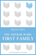 The Amtrak Wars: First Family: The Talisman Prophecies Part 2 - Patrick Tilley