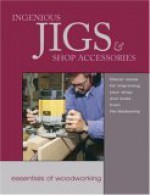 Ingenious Jigs & Shop Accessor - Fine Woodworking Magazine, Rodney Crosby, Taunton Press, Andre J Vckowski