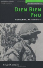 Dien Bien Phu: The Epic Battle America Forgot (History of War) - Howard R. Simpson