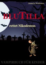 BluTilla - Vampirisch gut! BluTilla rettet Nikodemus (Bd.2) (German Edition) - Jasmin Wollesen