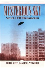 Mysterious Sky: Soviet UFO Phenomenon - Philip Mantle, Paul Stonehill