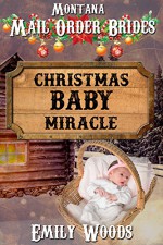 Mail Order Bride: Christmas Baby Miracle (Montana Mail Order Brides Book 1) - Emily Woods