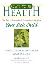 Your Sick Child: Fever, Allergies, Ear Infections, Colds and More - John Mark, Roanne Weisman