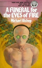 A Funeral for the Eyes of Fire - Michael Bishop