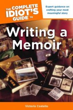 The Complete Idiot's Guide to Writing a Memoir - Victoria Costello