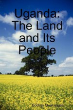 Uganda: The Land and Its People - Godfrey Mwakikagile