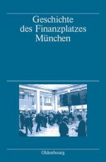 Geschichte Des Finanzplatzes Munchen - Markus Denzel, Albert Fischer, Rainer Gommel, Margarete Wagner-Braun, Franz-Christoph Zeitler, Hans Pohl