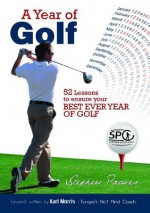 A Year of Golf - 52 Lessons to Ensure your Best EVER Year of Golf - Stephen Packer, Karl Morris