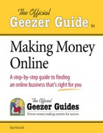 The Official Geezer Guide Official Geezer Guide to Starting an Online Business from Home - Skip McGrath