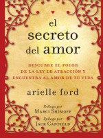 El Secreto del amor: Descubre el poder de la ley de atracción y encuentra al amor de tu vida (Spanish Edition) - Arielle Ford