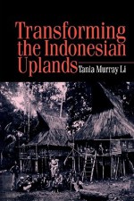 Transforming the Indonesian Uplands - Tania Murray Li