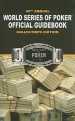 40th Annual World Series of Poker Offical Guidebook - Avery Cardoza, Dana Smith, Richard Belsky