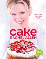 Cake: 200 fabulous foolproof baking recipes - Rachel Allen