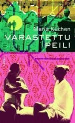 Varastettu peili - Maria Küchen, Tuula Kojo