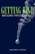 Getting High: Marijuana through the Ages - John Charles Chasteen