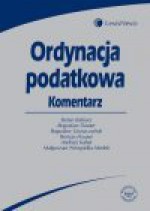 Ordynacja podatkowa Komentarz - Bogumił Brzeziński, Marek Kalinowski, Agnieszka Olesińska, Marian Masternak, Janusz Orłowski, Stefan Babiarz, Bogusław Dauter, Bogusław Gruszczyński, Roman Hauser, Andrzej Kabat, Niezgódka Medek Małgorzata, Kosikowski Cezary I Inni