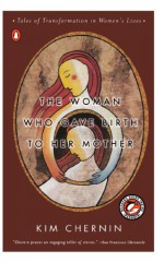 The Woman Who Gave Birth to Her Mother - Kim Chernin, Francesca Belanger