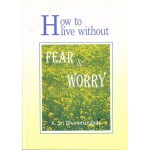 How to Live Without Fear and Worry - K. Sri Dhammananda