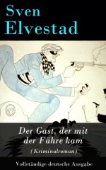 Der Gast, der mit der Fähre kam (Kriminalroman) -Vollständige deutsche Ausgabe (German Edition) - Sven Elvestad