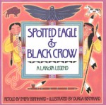 Spotted Eagle & Black Crow: A Lakota Legend - Emery Bernhard, Durga Bernhard