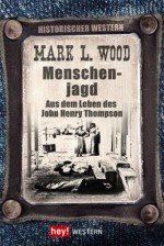 Menschenjagd: Aus dem Leben des John Henry Thompson (German Edition) - Mark L. Wood