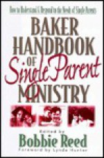 Baker Handbook of Single Parent Ministry - Bobbie Reed