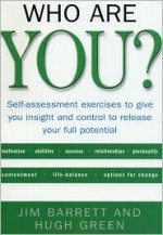 Who Are You? Self-assessment Excercises to Give You Insight and Control to Release Your Full Potential - Jim Barrett, Hugh Green