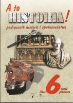 A to historia! Klasa 6. Część 1. Podręcznik historii i społeczeństwa - Grażyna Czetwertyńska