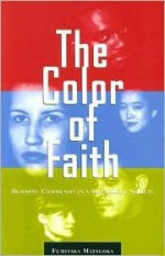 The Color of Faith: Building Community in a Multiracial Society - Fumitaka Matsuoka