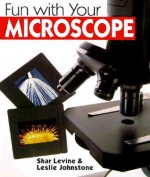 Fun With Your Microscope - Shar Levine, Leslie Johnstone