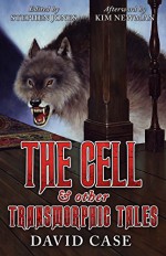 The Cell & Other Transmorphic Tales - David Case, Stephen Jones, Kim Newman