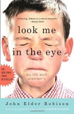 Look Me in the Eye: My Life with Asperger's - John Elder Robison