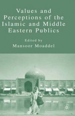 Values and Perceptions of the Islamic and Middle Eastern Publics - Mansoor Moaddel