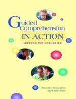 Guided Comprehension in Action: Lessons for Grades 3-8 - Maureen McLaughlin