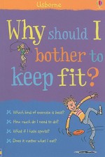 Why Should I Bother to Keep Fit? - Kate Knighton, Susan Meredith, Hannah Ahmed