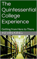 The Quintessential College Experience: Getting from Here to There - Kevin King