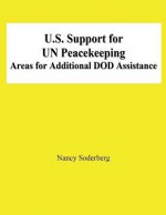 U.S. Support for Un Peacekeeping: Areas for Additional Dod Assistance - Nancy Soderberg