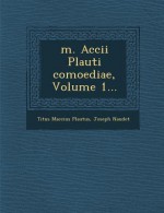 M. Accii Plauti Comoediae, Volume 1 - Titus Maccius Plautus, Joseph Naudet