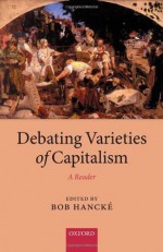 Debating Varieties of Capitalism: A Reader - Bob Hanckxe9