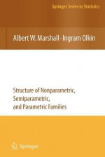 Life Distributions: Structure of Nonparametric, Semiparametric, and Parametric Families - Albert W. Marshall, Ingram Olkin