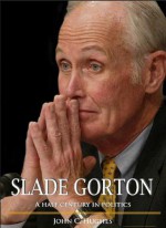 Slade Gorton: A Half Century in Politics - John C. Hughes