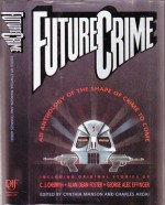 Future Crime: An Anthology of the Shape of Crime to Come - Cynthia Mason, Charles Ardai