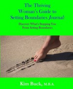 The Thriving Woman's Guide to Setting Boundaries Journal: Discover What's Stopping You From Setting Boundaries (Volume 3) - Kim Buck M.B.A.