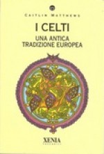 I celti. Una antica tradizione europea - Caitlín Matthews, Rosanna Pelà