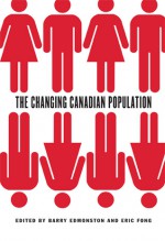 The Changing Canadian Population - Barry Edmonston, Eric Fong