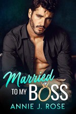 Married to my Boss: A Secret Baby Romance - Annie J. Rose 