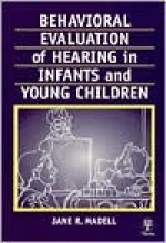 Behavioral Evaluation of Hearing in Infants & Young Children - Jane R. Madell