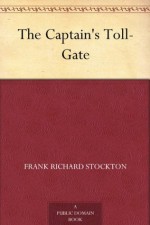 The Captain's Toll-Gate - Frank Richard Stockton